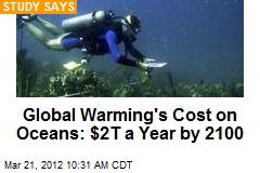 Global Warming&#39;s Cost on Oceans: $2T a Year by 2100