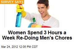 Women Spend 3 Hours a Week Re-Doing Men&#39;s Chores