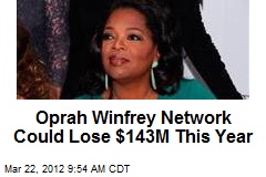 Oprah Winfrey Network Could Lose $143M This Year