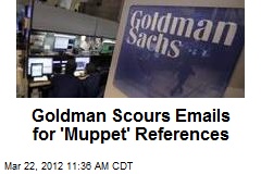 Goldman Scours Emails for &#39;Muppet&#39; References