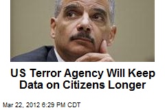 US Terror Agency Will Keep Data on Citizens Longer