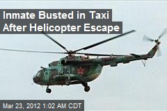 Inmate Busted in Taxi After Helicopter Escape