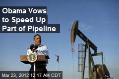 Obama Vows to Speed Up Part of Pipeline