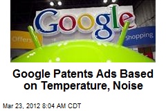 Google Patents Ads Based on Temperature, Noise