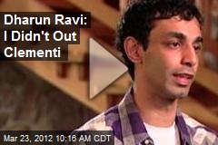 Dharun Ravi: I Didn&#39;t Out Clementi