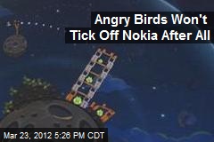 Angry Birds Won&#39;t Tick Off Nokia After All