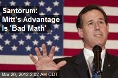 Santorum: Mitt&#39;s Advantage Is &#39;Bad Math&#39;