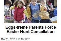 Eggs-treme Parents Force Easter Hunt Cancellation