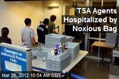 TSA Agents Hospitalized by Noxious Bag