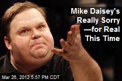 Mike Daisey&#39;s Really Sorry &mdash;for Real This Time