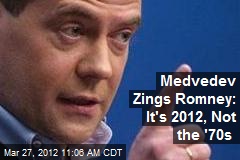 Medvedev to Romney: Hey, Hollywood, It&#39;s Not the &#39;70s