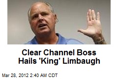 Clear Channel Boss Hails &#39;King&#39; Limbaugh