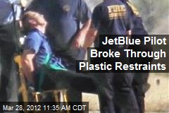 JetBlue Pilot Broke Through Plastic Restraints