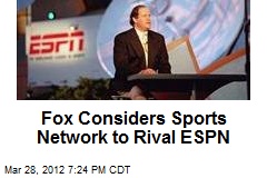 Fox Considers Sports Network to Rival ESPN