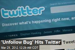 &#39;Unfollow Bug&#39; Hits Twitter