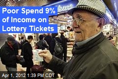 Poor Spend 9% of Income on Lottery Tickets