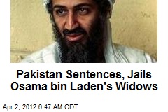 Pakistan Sentences, Jails Osama bin Laden&#39;s Widows