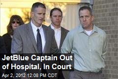 JetBlue Captain Out of Hospital, In Court