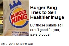 Burger King Tries to Sell Healthier Image