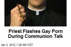 Priest Flashes Gay Porn During Communion Talk
