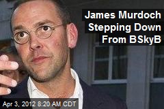James Murdoch Stepping Down From BSkyB