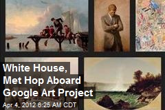 White House, Met Hop Aboard Google Art Project