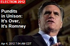 Pundits in Unison: It&#39;s Over, It&#39;s Romney