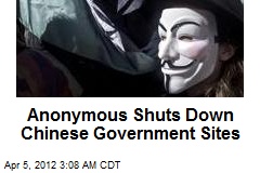 Anonymous Shuts Down Chinese Government Sites