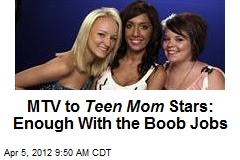 MTV to Teen Mom Stars: Enough With the Boob Jobs
