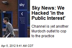Sky News: We Hacked &#39;in the Public Interest&#39;