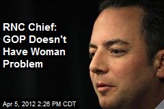RNC Chief: GOP Doesn&#39;t Have Woman Problem