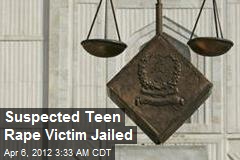 Suspected Teenage Rape Victim Jailed
