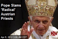 Pope Slams &#39;Radical&#39; Austrian Priests