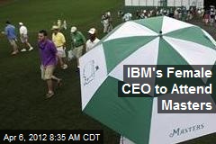 IBM&#39;s Female CEO to Attend Masters