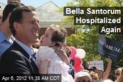 Bella Santorum Hospitalized Again