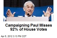 Campaigning Paul Misses 92% of House Votes