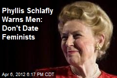 Phyllis Schlafly Warns Men: Don&#39;t Date Feminists
