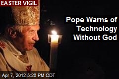 At Easter Vigil, Pope Warns of Technology Without God