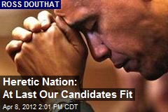 Heretic Nation: At Last Our Candidates Fit