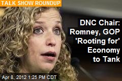 DNC Chair: Romney, GOP &#39;Rooting for&#39; Economy to Tank