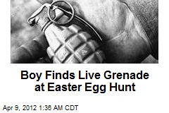 Boy Finds Live Grenade at Easter Egg Hunt