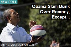 Poll: Obama Slam Dunk Over Romney, Except in Budget, Economy