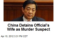 China Detains Official&#39;s Wife as Murder Suspect