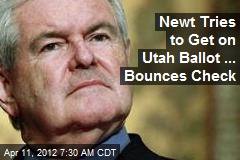 Newt Tries to Get on Utah Ballot ... Bounces Check