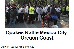 Tremors Rattle Mexico City, Oregon Coast