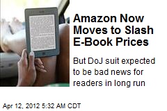 Amazon Now Moves to Slash E-Book Prices