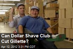 Can Dollar Shave Club Cut Gillette?