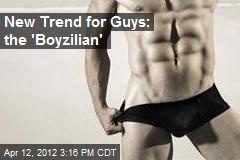 New Trend for Guys: the &#39;Boyzilian&#39;