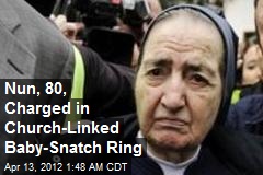 Nun, 80, Charged in Church- Linked Baby Snatching