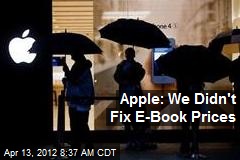 Apple: We Didn&#39;t Fix E-Book Prices